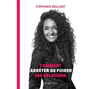 Stéphanie Brillant – Comment arrêter de foirer ses relations – Actes Sud – Broché