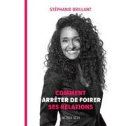 Stéphanie Brillant – Comment arrêter de foirer ses relations – Actes Sud – Broché