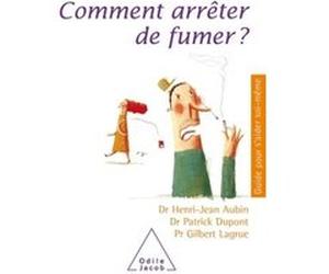 Comment arrêter de fumer ? Henri-Jean Aubin (Auteur), Patrick Dupont (Auteur), Gilbert Lagrue (Auteur)