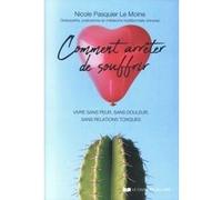 Comment arrêter de souffrir NICOLE PASQUIER-LE MOINE (Auteur)
