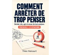 Comment arrêter de trop penser: Décider vite, agir et cesser de tout analyser