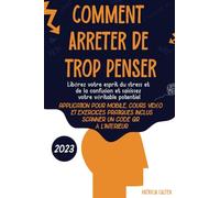 Comment arrêter de trop penser: Libérez votre esprit du stress et de la confusion et saisissez votre véritable potentiel
