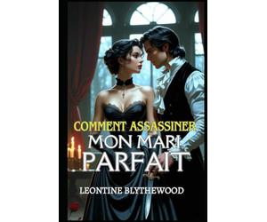 Comment assassiner mon mari parfait: Une romance gothique sous la Régence, délicieusement épicée, faite d'amour, de mensonges et de plans mortels