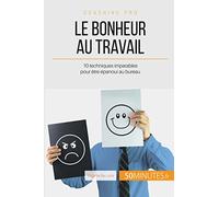 Comment atteindre l'épanouissement professionnel ?: 10 clés pour être heureux au bureau