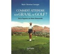 Comment atteindre son Graal au Golf ? De la Paganica au Robot Humanoïde - Marie- Christine Castaigne - Persee - broché - Roman