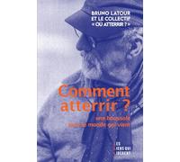 Comment Atterrir ? - Une Boussole Pour Le Monde Qui Vient