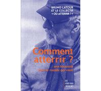 Comment atterrir Une boussole pour le monde qui vient - Bruno Latour - Les Liens Qui Liberent - broché - Guide
