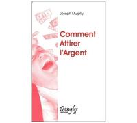 Comment Attirer L'argent - Vous Avez Le Droit D'être Riche !