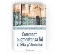 Comment Augmenter Sa Foi et Éviter qu'elle Diminue - Cheikh Abd Ar-Razzâq Ibn Abd Al-Mouhsîn Al-Badr - Édition Anas