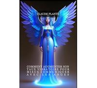 Comment augmenter son taux vibratoire pour mieux communiquer avec les anges