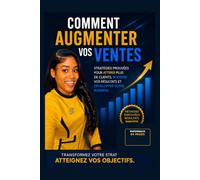 Comment augmenter vos ventes: Les clés pour transformer votre vie, dépasser vos limites et réussir durablement