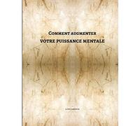 Comment augmenter votre puissance mentale: Augmentez votre innovation, votre apprentissage, votre organisationcapacité en peu de temps La meilleure ... idée dans votre cerveau(French edition)