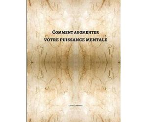 Comment augmenter votre puissance mentale: Augmentez votre innovation, votre apprentissage, votre organisationcapacité en peu de temps La meilleure ... idée dans votre cerveau(French edition)