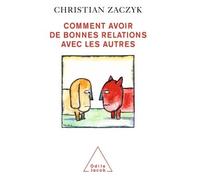 Comment avoir de bonnes relations avec les autres - Christian Zaczyk - Odile Jacob - broché - Essai