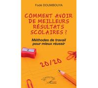Comment avoir de meilleurs résultats scolaires ? Méthodes de travail pour mieux réussir - Fodé Doumbouya - L'harmattan - broché - Guide