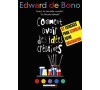 Comment avoir des idées créatives: 62 exercices pour stimuler votre imagination