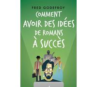 Comment avoir des idées de romans à succès: Boostez votre créativité et la puissance de vos idées pour écrire des romans que vos lecteurs ne pourront pas lâcher