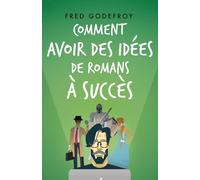 Comment avoir des idées de romans à succès: Boostez votre créativité et la puissance de vos idées pour écrire des histoires que vos lecteurs ne pourront pas lâcher