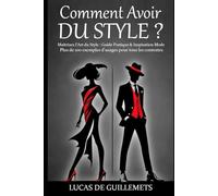 Comment Avoir du Style ?: Plus de 100 exemples d'usages pour tous les contextes
