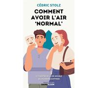 Comment avoir l'air « normal » Le théâtre de la vie sociale selon Erving Goffman - Cédric Stolz - Dandelion Eds - Poche - Essai
