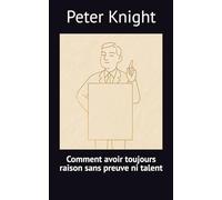 Comment avoir toujours raison sans preuve ni talent