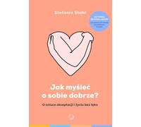 Comment avoir une bonne opinion de soi ? L'art de s'accepter et de vivre sans peur - Stefanie Stahl (Psychologie auf Polnisch)