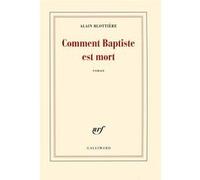 Comment Baptiste est mort – Prix Décembre 2016 – Gallimard