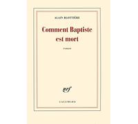 Comment Baptiste est mort – Prix Décembre 2016 – Gallimard