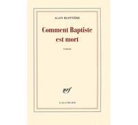 Comment Baptiste est mort – Prix Décembre 2016 – Gallimard