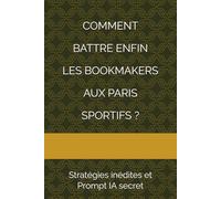 COMMENT BATTRE ENFIN LES BOOKMAKERS AUX PARIS SPORTIFS ?