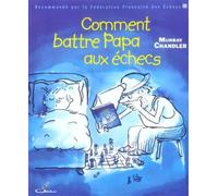 Comment battre Papa aux échecs - Murray Chandler - Olibris - broché - Guide