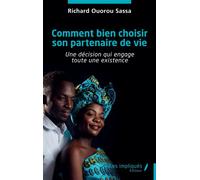 Comment bien choisir son partenaire de vie Une décision qui engage toute une existence - Richard Ouorou Sassa - Les Impliqués - broché - Essai