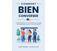 Comment Bien Converser: Stratégies Et Conseils Pour Interagir Avec Les Autres