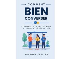 Comment Bien Converser: Stratégies Et Conseils Pour Interagir Avec Les Autres