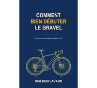 Comment bien débuter le gravel: Le guide pratique du débutant