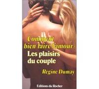 Comment bien faire l'amour : Les plaisirs du couple