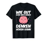 Comment bien je ne peux pas m'entendre penser le cerveau dicton T-Shirt