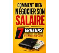 Comment Bien Négocier son Salaire: Les 7 Erreurs qui Peuvent Vous Coûter des Milliers d'Euros | Livre sur la Négociation de Salaire | Demandez Plus à Votre Patron