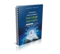 Comment Bien Pratiquer L'astrologie Karmique - Manuel Pratique Pour Explorer Les Leçons De Vos Vies Passées Et Comprendre Vos Objectifs D'incarnation