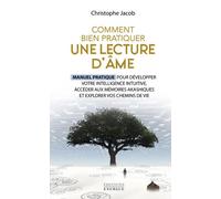 Comment bien pratiquer une lecture d'âme - Manuel pratique pour développer votre intelligence intuit - Christophe Jacob - Exergue - relié - Manuel