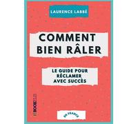 Comment bien râler : le guide pour réclamer avec succès Ou l'art de se plaindre avec élégance (en France) - Laurence Labbé - Bookelis - broché - Guide
