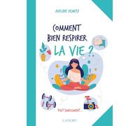 Comment bien respirer la vie ?