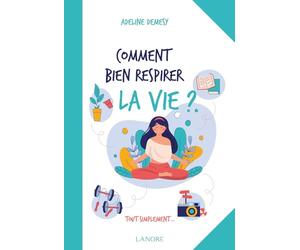 Comment bien respirer la vie ?