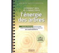 Comment Bien Se Connecter À L'énergie Des Arbres - Manuel Pratique Pour Entrer Dans L?Intimité Des Arbres Et Profiter De Leurs Bienfaits
