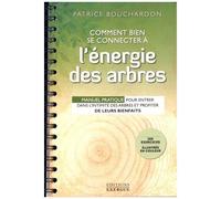 Comment Bien Se Connecter À L'énergie Des Arbres - Manuel Pratique Pour Entrer Dans L?Intimité Des Arbres Et Profiter De Leurs Bienfaits
