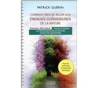 Comment bien se relier aux énergies guérisseuses de la nature - Manuel pratique pour intégrer les re Patrick Guérin (Auteur)
