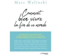Comment bien vivre la fin de ce monde - Les points de vue éclairants de 15 personnalités Marc Welinski (Auteur), Collectif (Auteur)