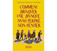 Comment braquer une banque sans perdre son dentier Catharina Ingelman-Sundberg (Auteur), Hélène Hervieu (Traduction)
