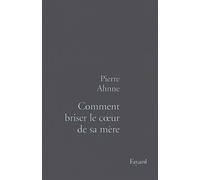 Comment briser le coeur de sa mère - Pierre Ahnne - Fayard - broché - Livre