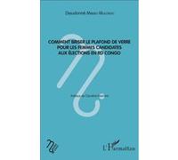 Comment briser le plafond de verre pour les femmes candidates aux élections en RD Congo - Dieudonné Mirimo Mulongo - L'harmattan - broché - Etude